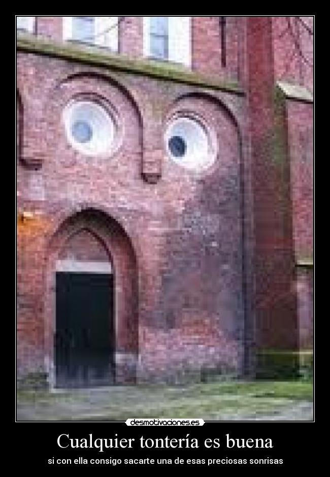 Cualquier tontería es buena - si con ella consigo sacarte una de esas preciosas sonrisas