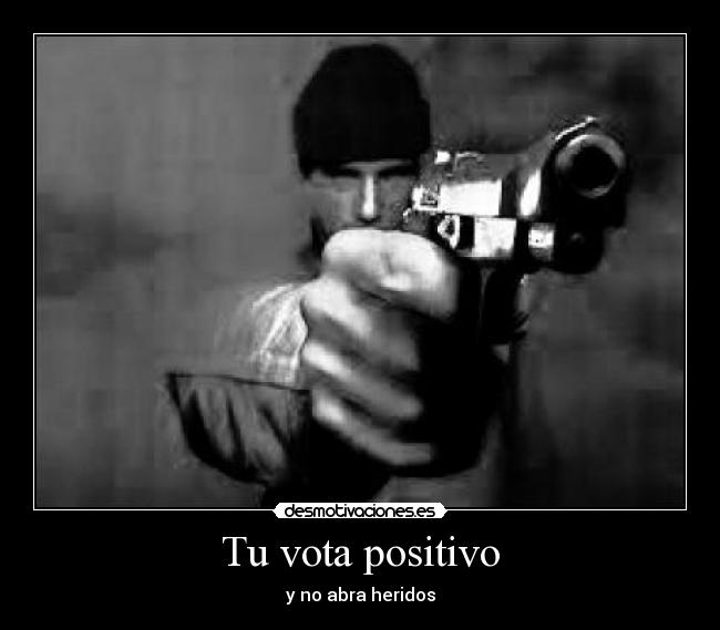 Tu vota positivo - y no abra heridos