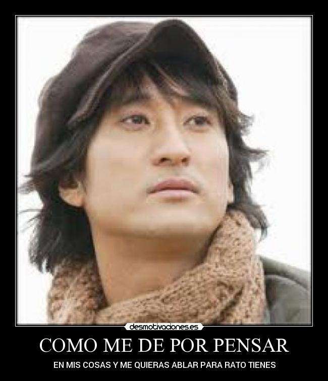 COMO ME DE POR PENSAR - EN MIS COSAS Y ME QUIERAS ABLAR PARA RATO TIENES