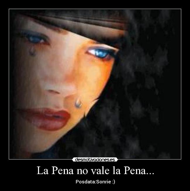 La Pena no vale la Pena... -