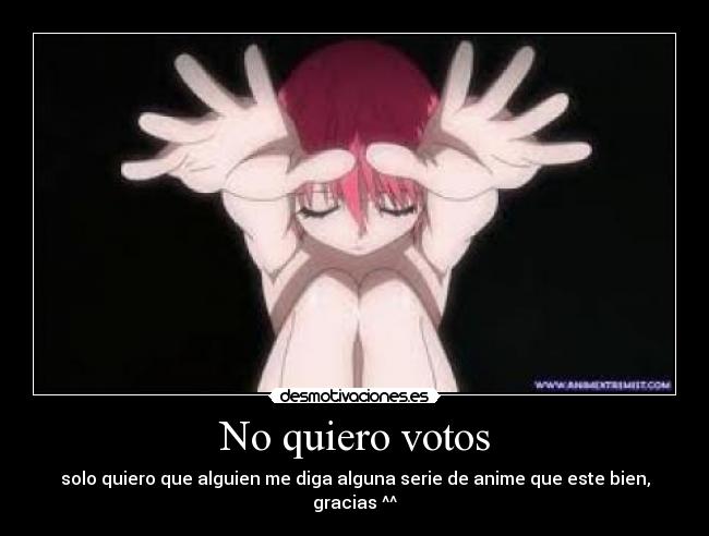 No quiero votos - solo quiero que alguien me diga alguna serie de anime que este bien, gracias ^^