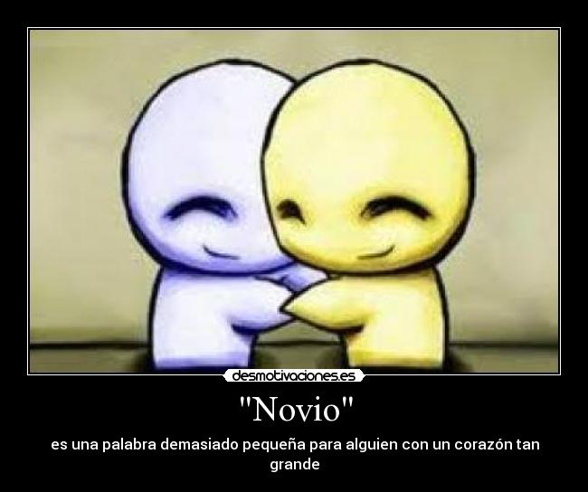 Novio - es una palabra demasiado pequeña para alguien con un corazón tan grande