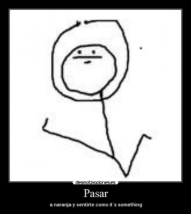 Pasar - a naranja y sentirte como it`s something