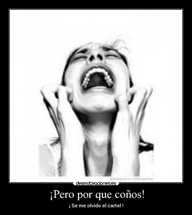 ¡Pero por que coños! -