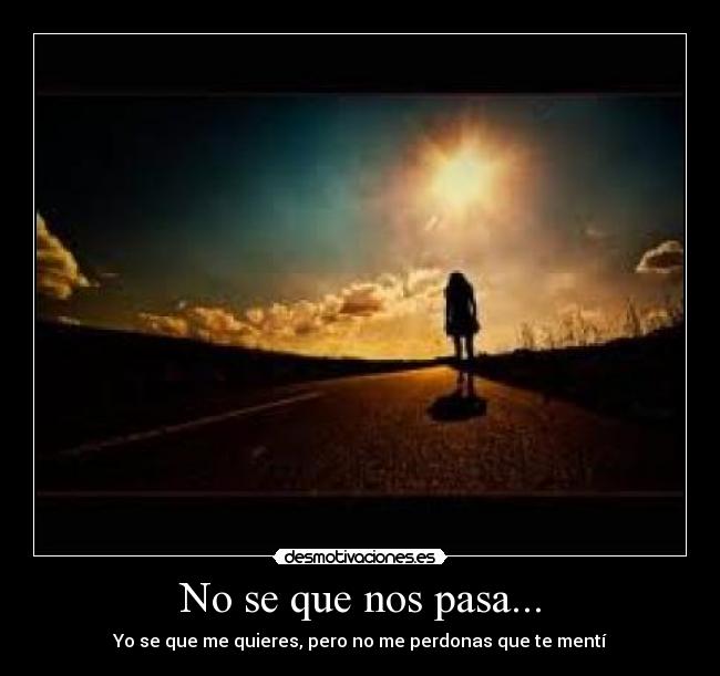 No se que nos pasa... -