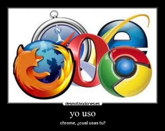 yo uso - chrome, ¿cual usas tu?
