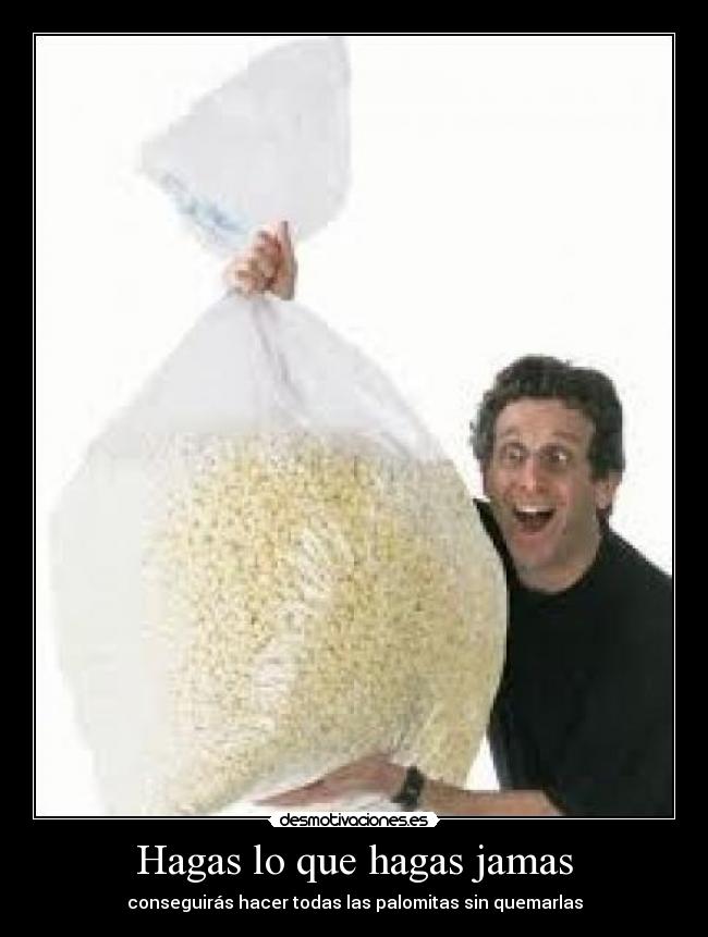Hagas lo que hagas jamas -