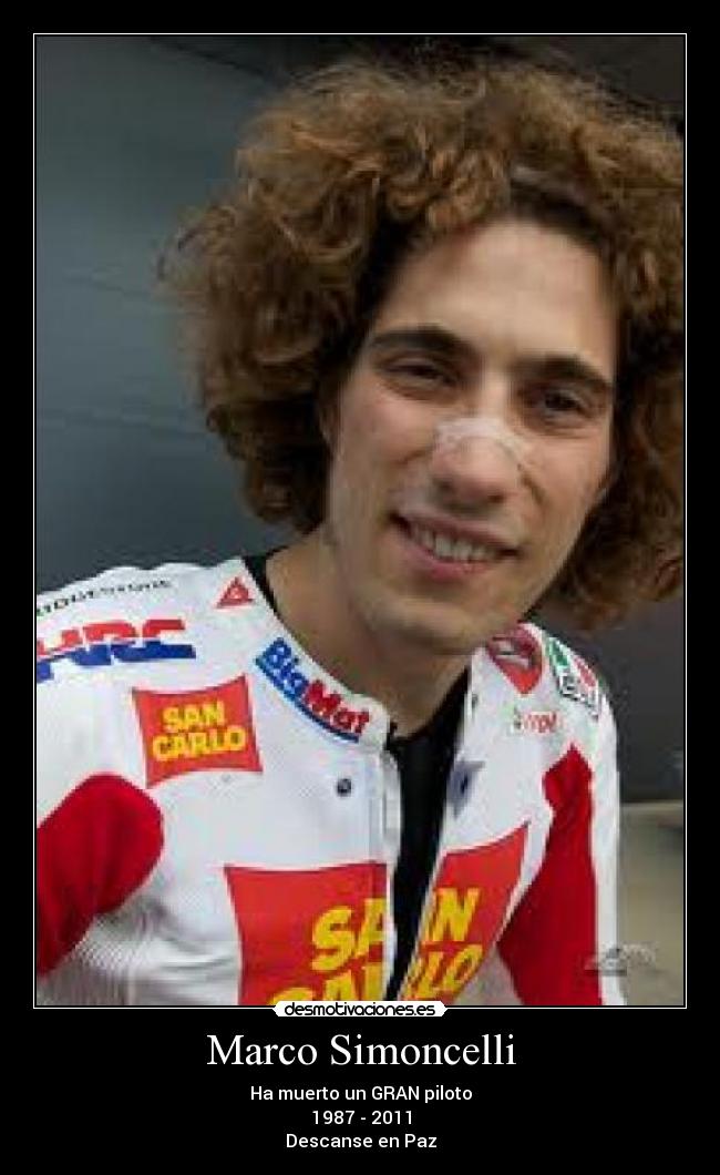 Marco Simoncelli - Ha muerto un GRAN piloto
1987 - 2011
Descanse en Paz