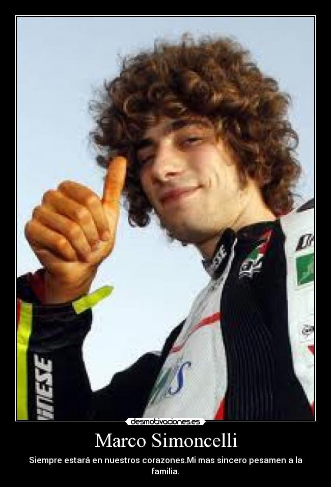 Marco Simoncelli - Siempre estará en nuestros corazones.Mi mas sincero pesamen a la familia.