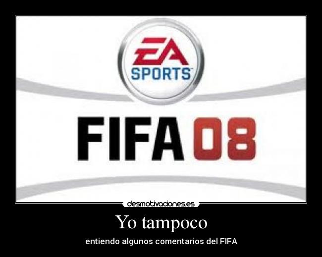 Yo tampoco - entiendo algunos comentarios del FIFA