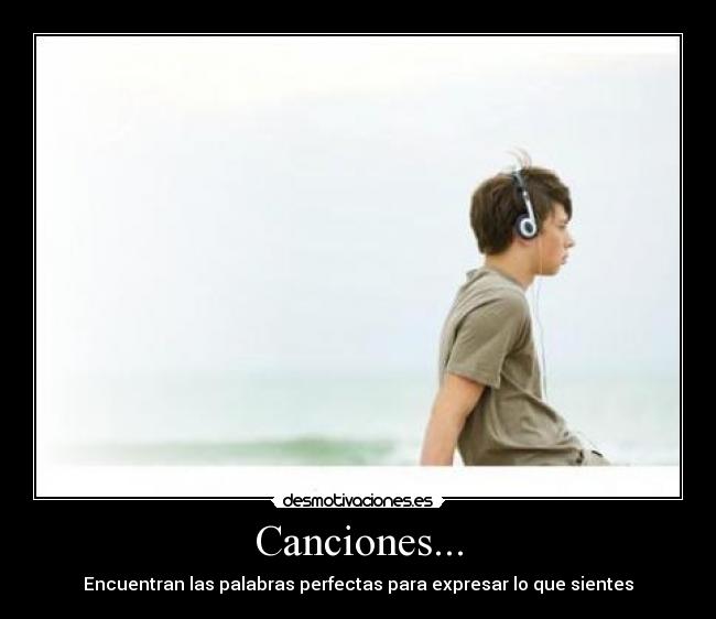 Canciones... - Encuentran las palabras perfectas para expresar lo que sientes