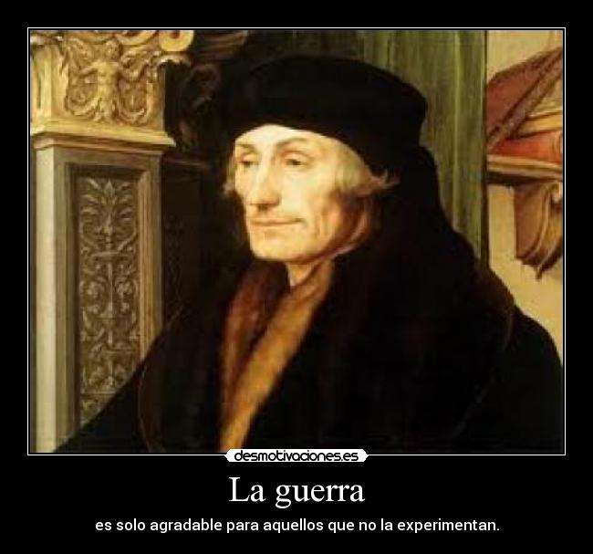 La guerra - es solo agradable para aquellos que no la experimentan.