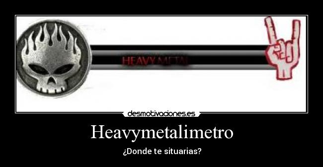 Heavymetalimetro - ¿Donde te situarias?