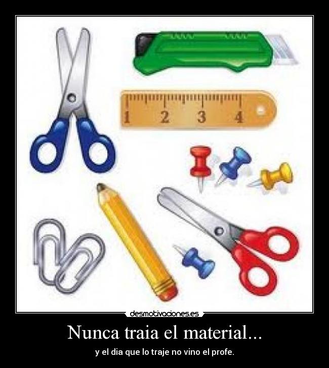 Nunca traia el material... -