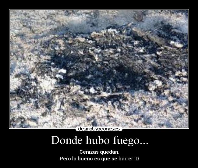 Donde hubo fuego... -