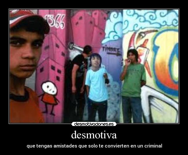 desmotiva - que tengas amistades que solo te convierten en un criminal