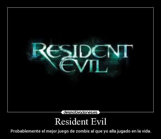 Resident Evil - Probablemente el mejor juego de zombis al que yo alla jugado en la vida.