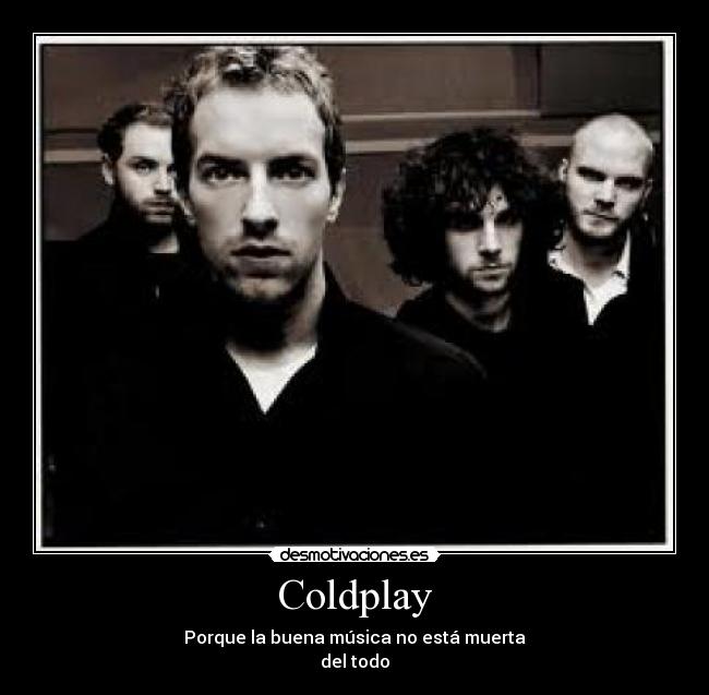 Coldplay - Porque la buena música no está muerta
del todo