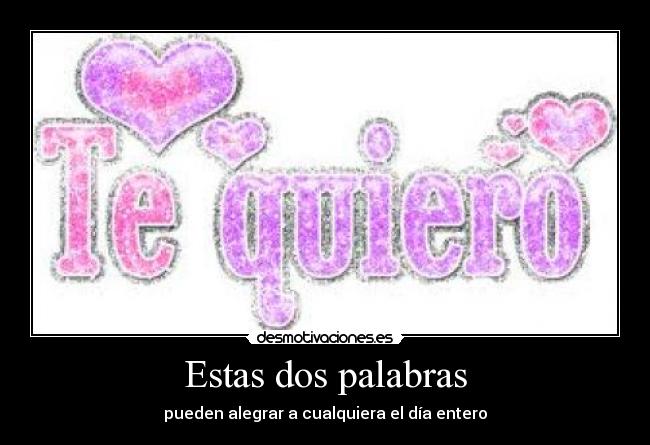 Estas dos palabras - pueden alegrar a cualquiera el día entero