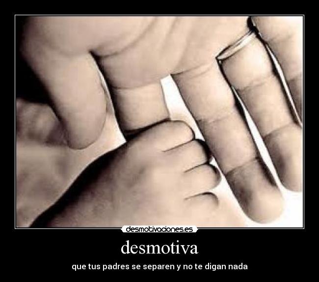 desmotiva - que tus padres se separen y no te digan nada