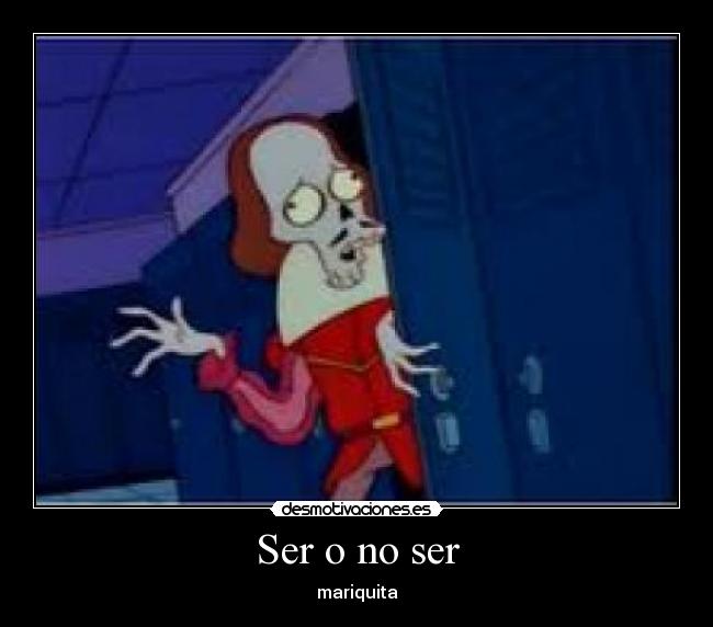 Ser o no ser - mariquita