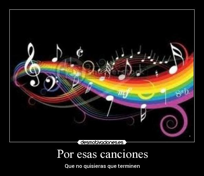 Por esas canciones - Que no quisieras que terminen