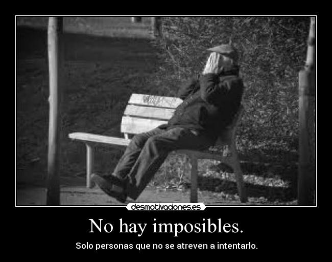 No hay imposibles. -