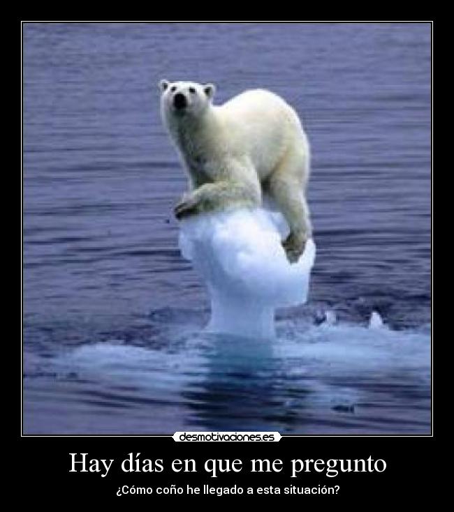 Hay días en que me pregunto -