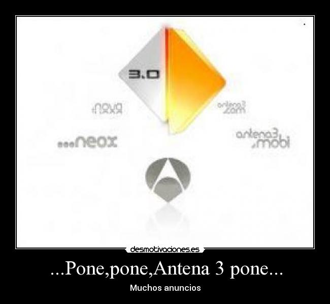 ...Pone,pone,Antena 3 pone... - Muchos anuncios