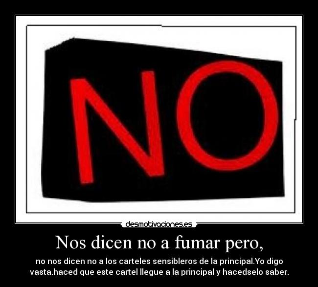 Nos dicen no a fumar pero, - no nos dicen no a los carteles sensibleros de la principal.Yo digo
vasta.haced que este cartel llegue a la principal y hacedselo saber.