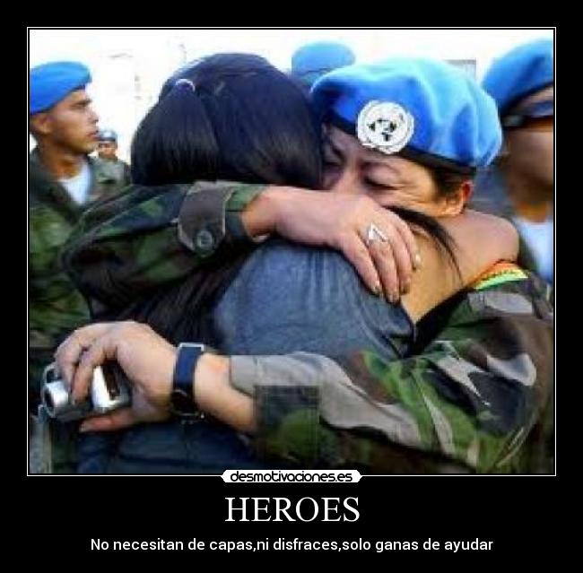 HEROES - No necesitan de capas,ni disfraces,solo ganas de ayudar