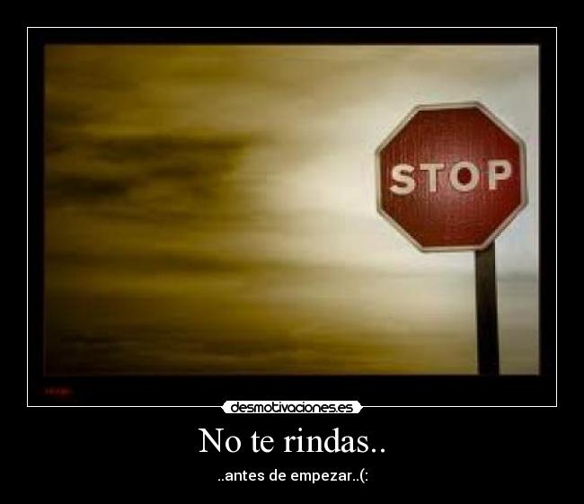 No te rindas.. - ..antes de empezar..(:
