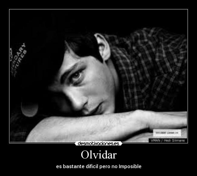 Olvidar - es bastante dificil pero no Imposible