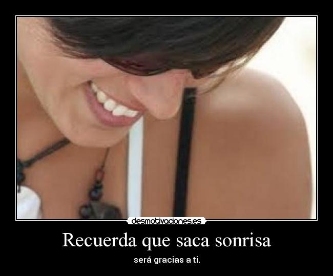 Recuerda que saca sonrisa -