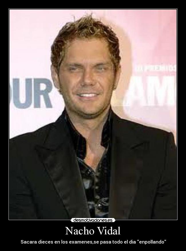 Nacho Vidal - Sacara dieces en los examenes,se pasa todo el dia enpollando