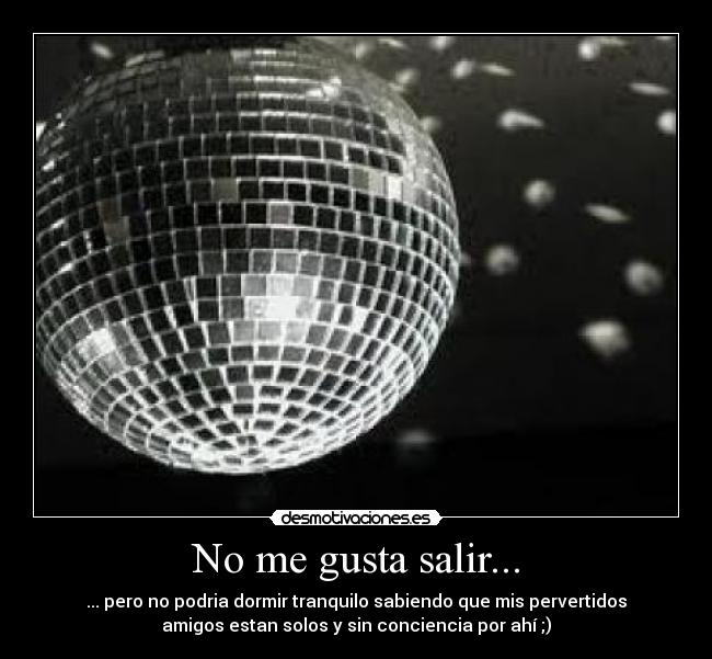 No me gusta salir... - 
