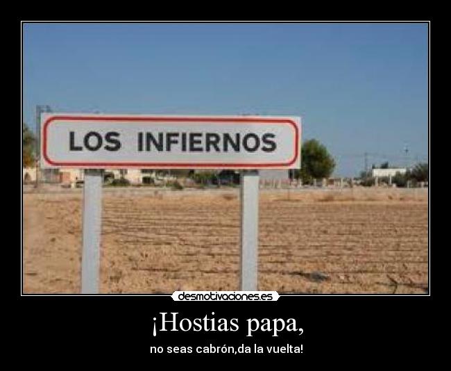 ¡Hostias papa, -