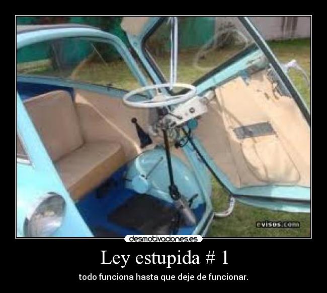 Ley estupida # 1 - todo funciona hasta que deje de funcionar.