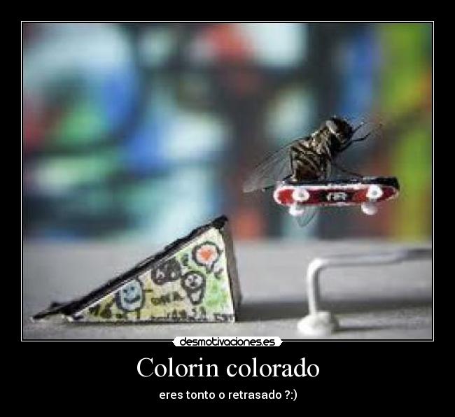 Colorin colorado - eres tonto o retrasado ?:)