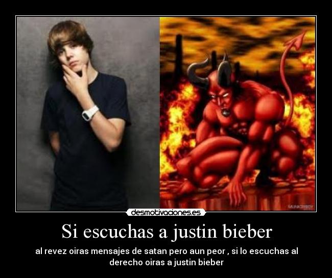 Si escuchas a justin bieber -