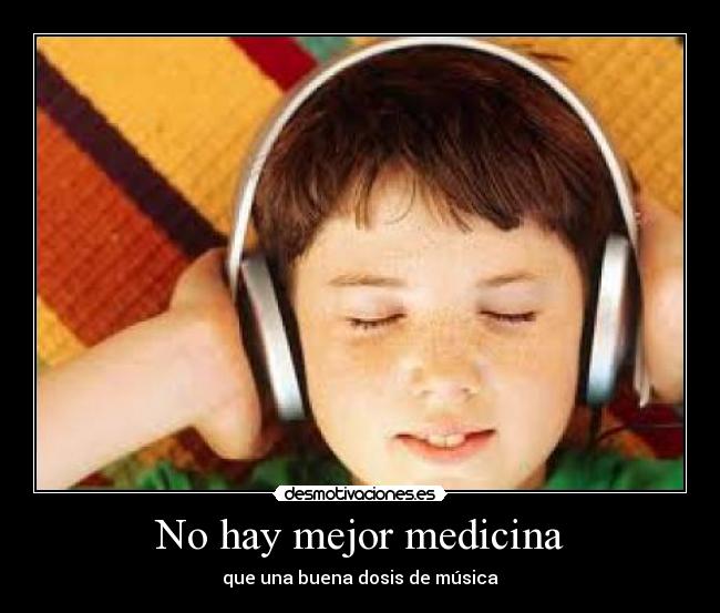 No hay mejor medicina - que una buena dosis de música