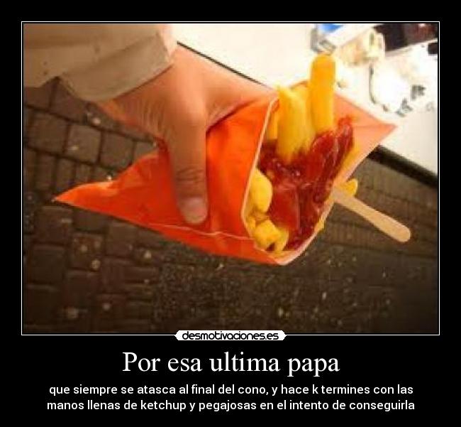 Por esa ultima papa -