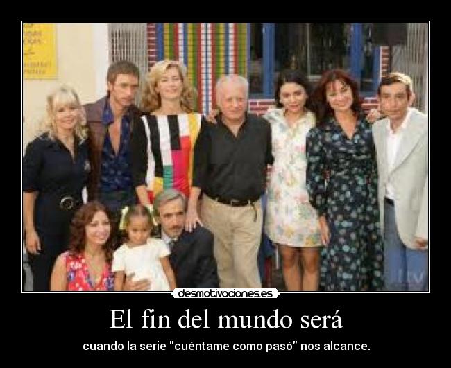 El fin del mundo será -