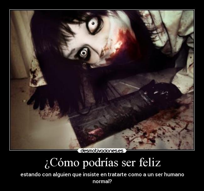 ¿Cómo podrías ser feliz -