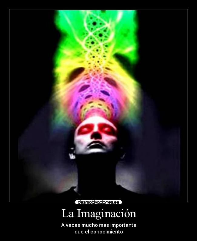 La Imaginación - A veces mucho mas importante
que el conocimiento