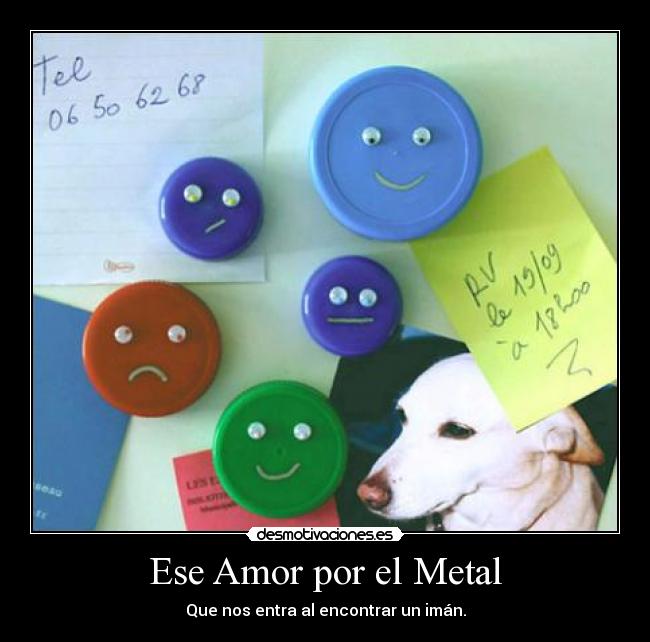 Ese Amor por el Metal - Que nos entra al encontrar un imán.