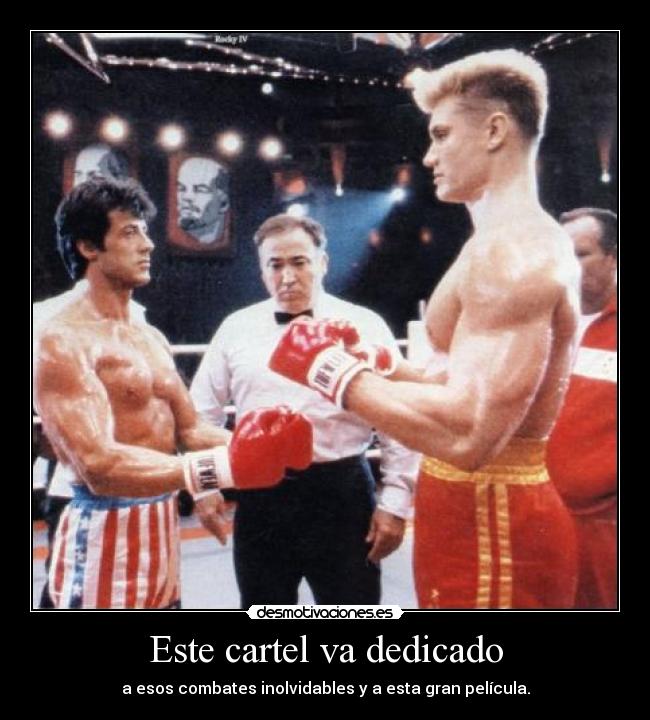 Este cartel va dedicado - a esos combates inolvidables y a esta gran película.