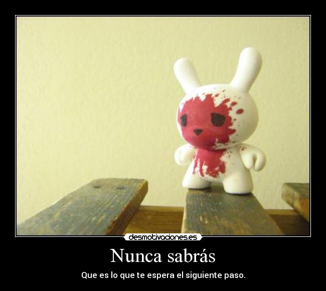 Nunca sabrás - Que es lo que te espera el siguiente paso.