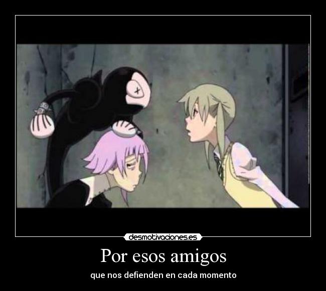 Por esos amigos - que nos defienden en cada momento