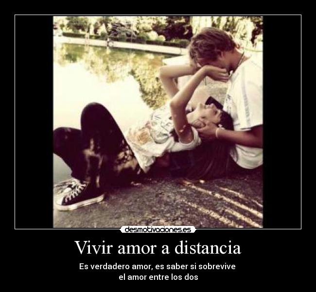 Vivir amor a distancia - Es verdadero amor, es saber si sobrevive
el amor entre los dos